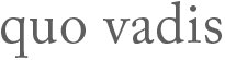 Quo Vadis Soho